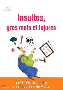 Insultes, gros mots et injures : petit dictionnaire des insultes de A à Z