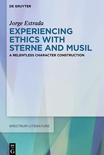 Experiencing Ethics with Sterne and Musil: A relentless character construction (spectrum Literaturwissenschaft / spectrum Literature, 67)