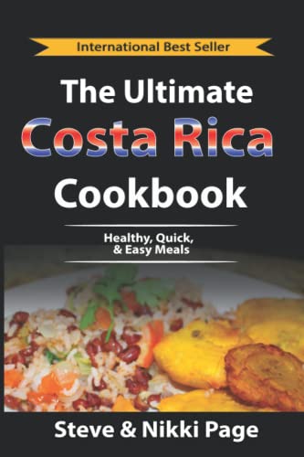 The Ultimate Costa Rica Cookbook: Healthy, Quick, & Easy Meals (The Costa Rica Collection, Band 2)
