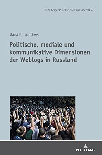 Politische, mediale und kommunikative Dimensionen der Weblogs in Russland: Dissertationsschrift (Heidelberger Publikationen zur Slavistik, Band 40)