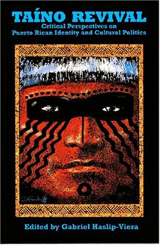 Taino Revival: Critical Perspectives on Puerto Rican Identity and Cultural Politics
