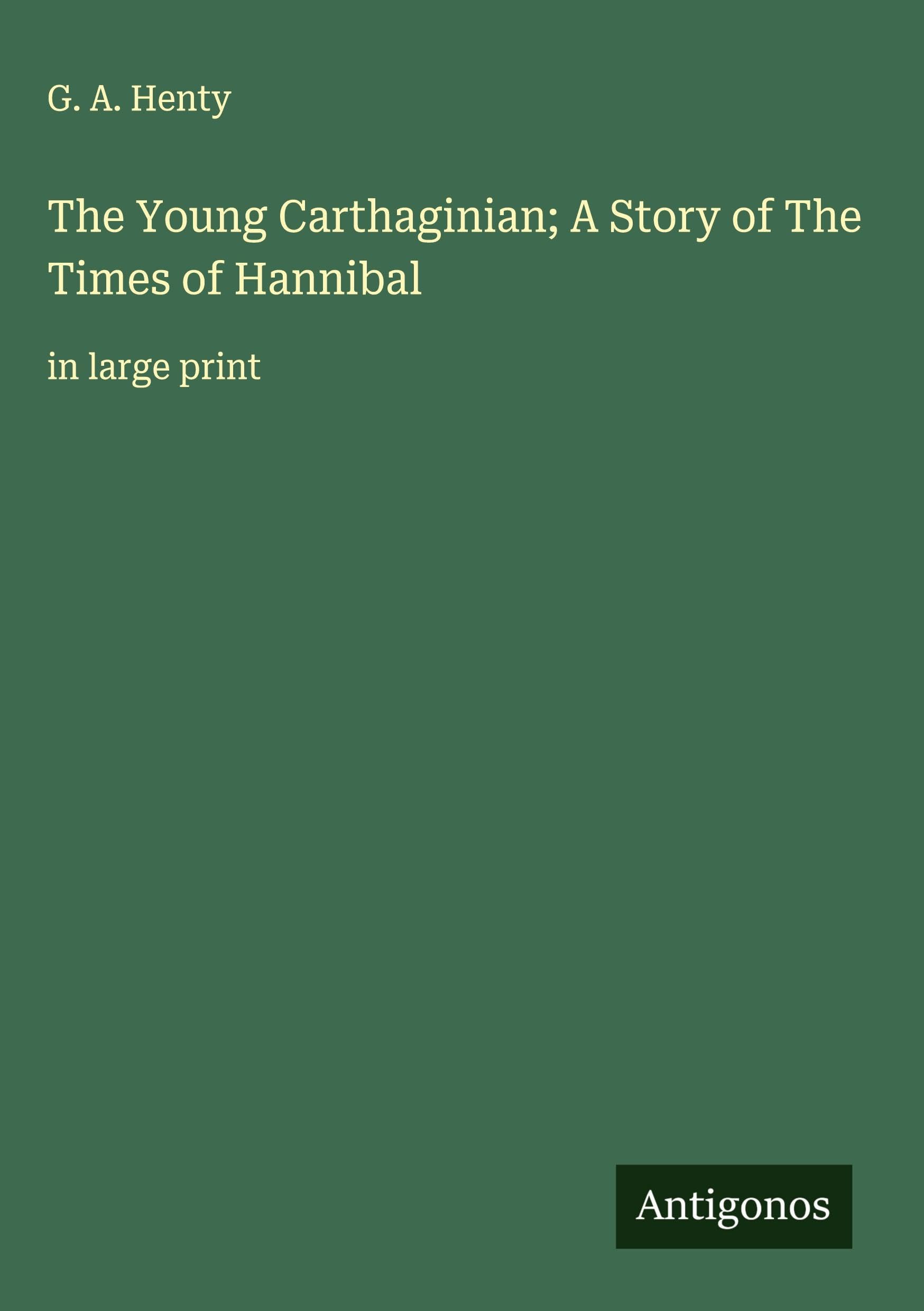 The Young Carthaginian; A Story of The Times of Hannibal: in large print