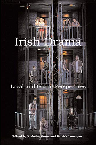 Irish Drama: Local and Global Perspectives (Carysfort Press Ltd., Band 545)