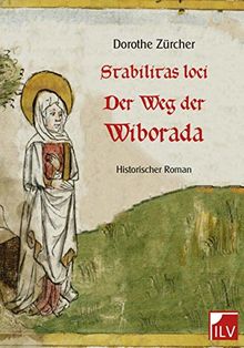 Stabilitas loci - Der Weg der Wiborada: Historischer Roman