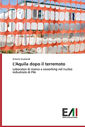 L'Aquila dopo il terremoto: Laboratori di ricerca e coworking nel nucleo industriale di Pile