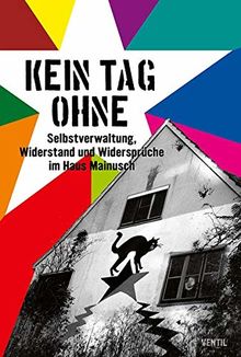 Kein Tag ohne: Selbstverwaltung, Widerstand und Widersprüche im Haus Mainusch