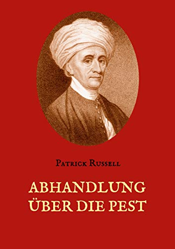 Abhandlung über die Pest: Mit hundertzwanzig Krankengeschichten