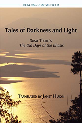 Tales of Darkness and Light: Soso Tham's The Old Days of the Khasis (World Oral Literature, Band 9)