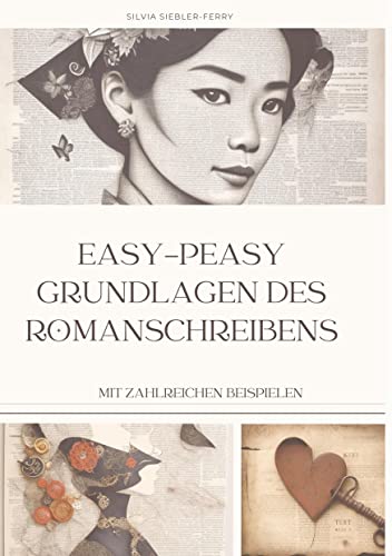 easy-peasy Grundlagen des Romanschreibens, wichtige Tipps für dein erstes Buch, Nachschlagewerk, Unterstützung für Autoren: Mit zahlreichen Beispielen und Erklärungen einen Roman schreiben