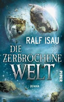 Die zerbrochene Welt: Roman (Die zerbrochene Welt 1)