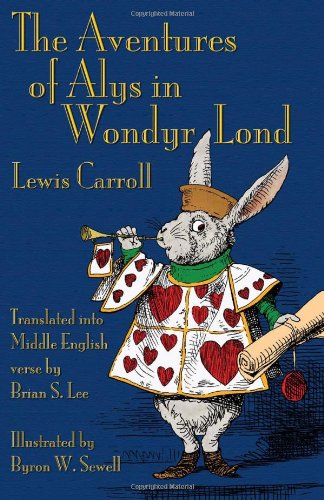 The Aventures of Alys in Wondyr Lond: Alice's Adventures in Wonderland in Middle English