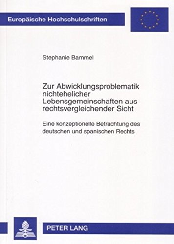 Zur Abwicklungsproblematik nichtehelicher Lebensgemeinschaften aus rechtsvergleichender Sicht: Eine konzeptionelle Betrachtung des deutschen und ... / Publications Universitaires Européennes)