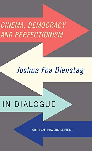 Cinema, Democracy and Perfectionism: Joshua Foa Dienstag in Dialogue (Critical Powers)
