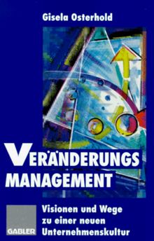 Veränderungsmanagement: Visionen und Wege zu einer neuen Unternehmenskultur