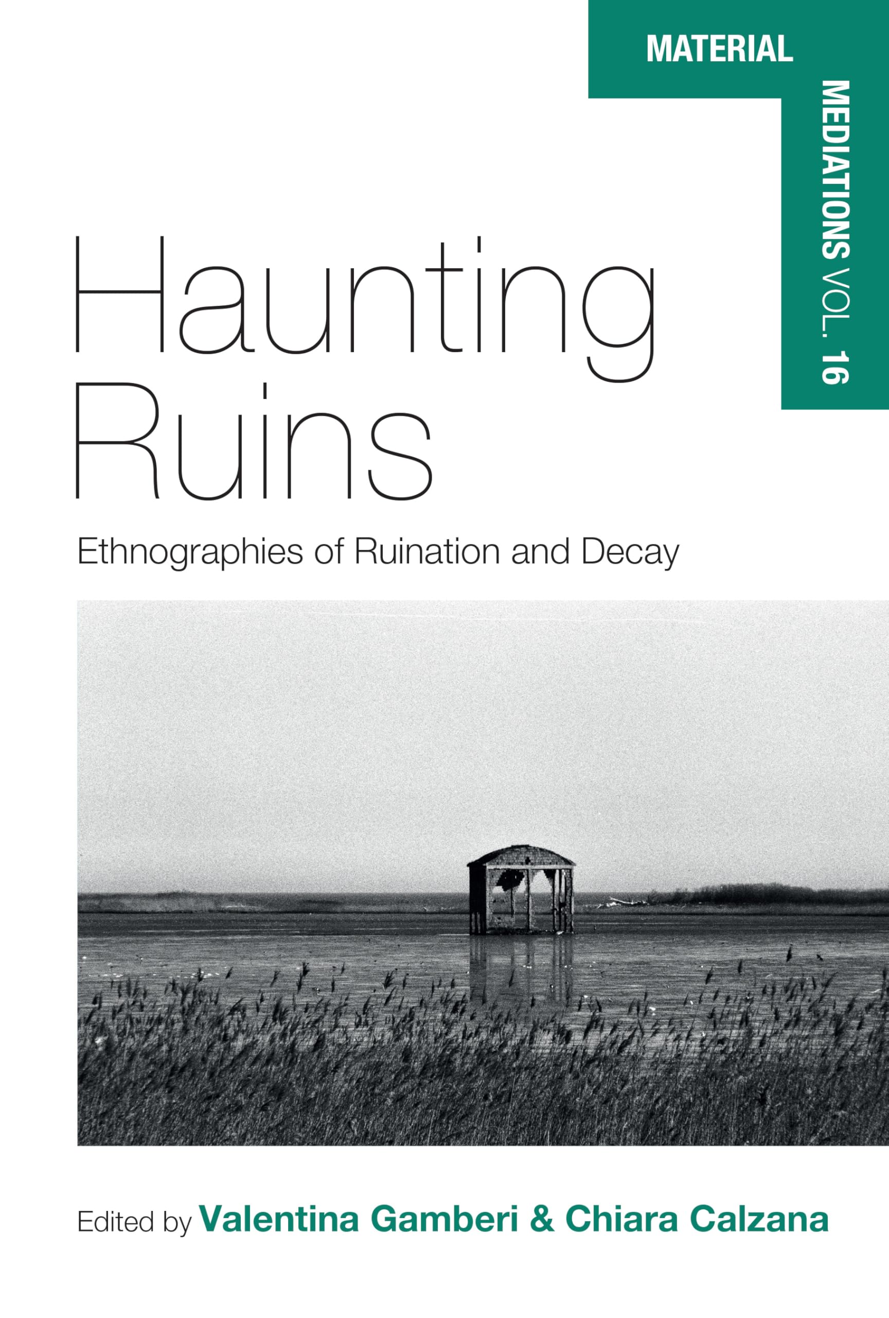 Haunting Ruins: Ethnographies of Ruination and Decay (Material Mediations: People and Things in a World of Movemen)