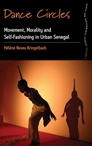 Dance Circles: Movement, Morality and Self-Fashioning in Urban Senegal (Dance and Performance Studies, Band 5)
