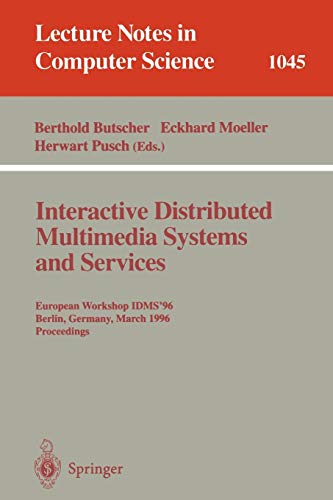 Interactive Distributed Multimedia Systems and Services: European Workshop, IDMS'96, Berlin, Germany, March 4-6, 1996 Proceedings (Lecture Notes in Computer Science, 1045, Band 1045)