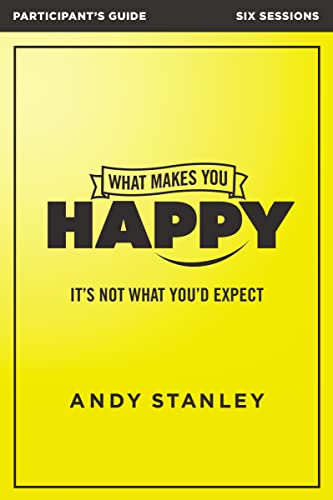 What Makes You Happy Bible Study Participant's Guide: It's Not What You'd Expect