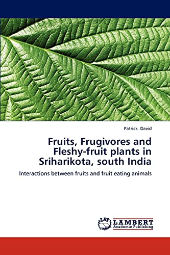 Fruits, Frugivores and Fleshy-fruit plants in Sriharikota, south India: Interactions between fruits and fruit eating animals