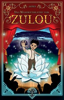 ZULOU: Das Wandertheater von Zulou (Die Zulou Fantasyreihe)