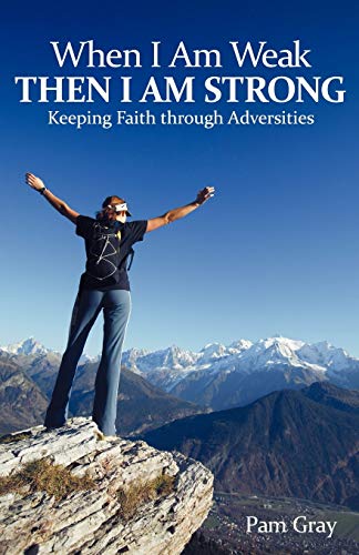 When I Am Weak, Then I Am Strong: Keeping Faith through Adversities