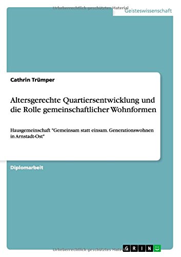Altersgerechte Quartiersentwicklung und die Rolle gemeinschaftlicher Wohnformen: Hausgemeinschaft Gemeinsam statt einsam. Generationswohnen in Arnstadt-Ost