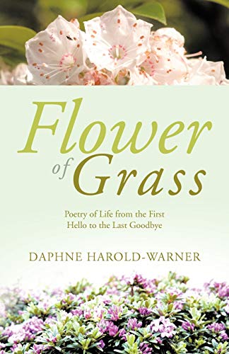 Flower Of Grass: Poetry Of Life From The First Hello To The Last Goodbye