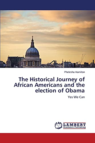 The Historical Journey of African Americans and the election of Obama: Yes We Can