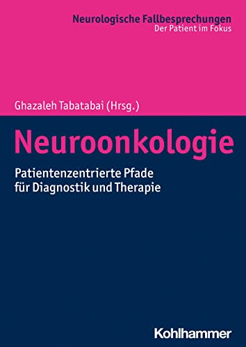 Neuroonkologie: Patientenzentrierte Pfade für Diagnostik und Therapie (Neurologische Fallbesprechungen: Der Patient im Fokus)