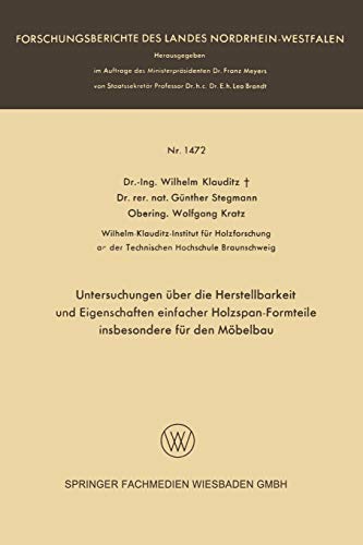 Untersuchungen über die Herstellbarkeit und Eigenschaften einfacher Holzspan-Formteile insbesondere für den Möbelbau (Forschungsberichte des Landes Nordrhein-Westfalen, 1472, Band 1472)