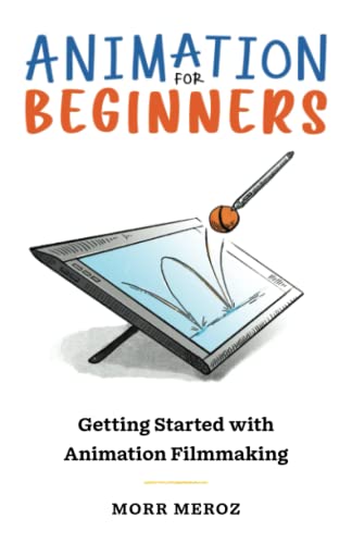 Morr Meroz Animation For Beginners, Getting Started With Animation Filmmaking