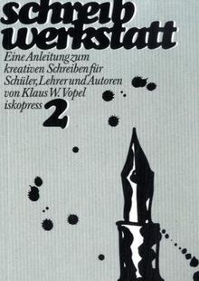 Schreibwerkstatt. Eine Anleitung zum kreativen Schreiben für Lehrer, Schüler und Autoren: Schreibwerkstatt, 2 Bde., Bd.2: Eine Anleitung zum kreativen Schreiben für Schüler, Lehrer und Autoren