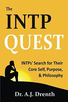 The INTP Quest: INTPs' Search for Their Core Self, Purpose, & Philosophy