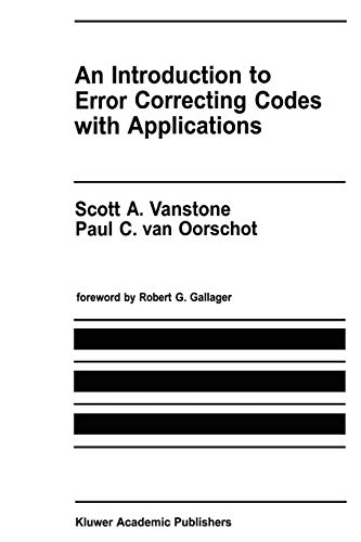 An Introduction to Error Correcting Codes with Applications (The Springer International Series in Engineering and Computer Science) (The Springer ... and Computer Science, 71, Band 71)