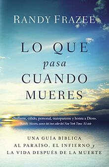 Lo que pasa cuando mueres: Una guía bíblica al paraíso, el infierno y la vida después de la muerte