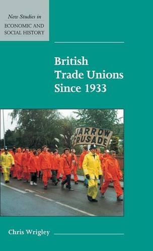 British Trade Unions since 1933 (New Studies in Economic and Social History, Band 46)
