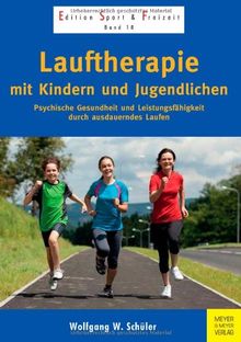 Lauftherapie mit Kindern und Jugendlichen: Psychische Gesundheit und Leistungsfähigkeit durch ausdauerndes Laufen