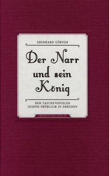 Der Narr und sein König: Der Taschenspieler Joseph Fröhlich in Dresden