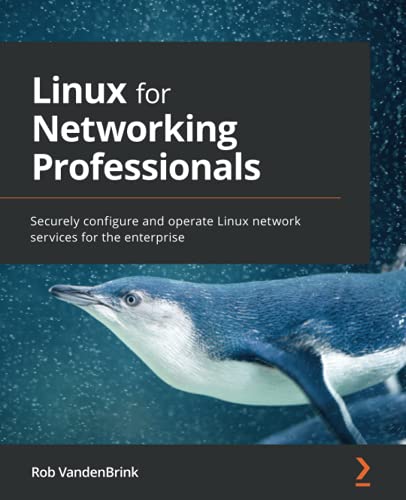 Rob VandenBrink Linux For Networking Professionals, Securely Configure And Operate Linux Network Services For The Enterprise