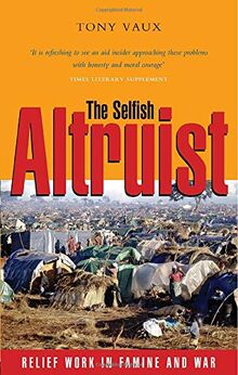 The Selfish Altruist: Relief Work in Famine and War