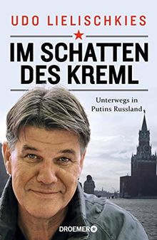 Im Schatten des Kreml: Unterwegs in Putins Russland