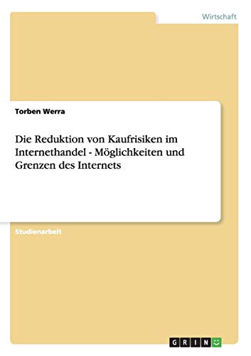 Die Reduktion von Kaufrisiken im Internethandel - Möglichkeiten und Grenzen des Internets