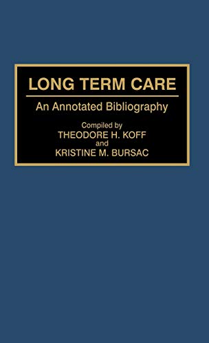 Long Term Care: An Annotated Bibliography (Bibliographies and Indexes in Gerontology, Band 25)