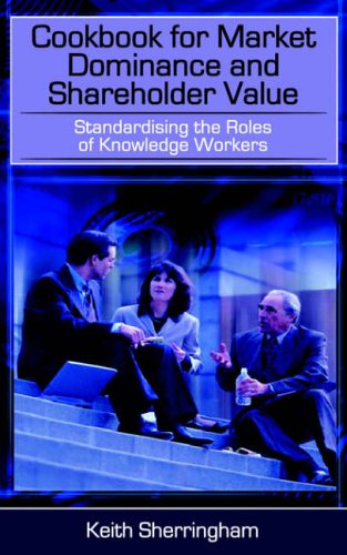Cookbook for Market Dominance and Shareholder Value: Standardising the Roles of Knowledge Workers