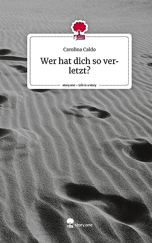 Wer hat dich so verletzt?. Life is a Story - story.one