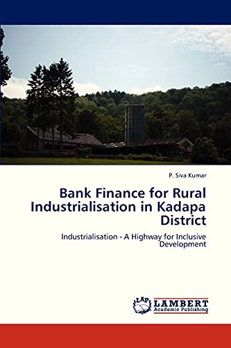 Bank Finance for Rural Industrialisation in Kadapa District: Industrialisation - A Highway for Inclusive Development