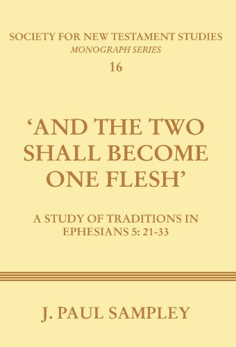 And the Two Shall Become One Flesh': A Study of Traditions in Ephesians 5: 21-33 (Society for New Testament Studies)