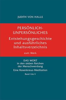 Persönlich-Unpersönliches: Entstehungsgeschichte und ausführliches Inhaltsverzeichnis zum Werk «DAS WORT in den sieben Reichen der Menschwerdung. Eine Rosenkreuz-Meditation»