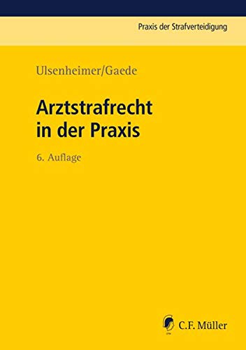 Arztstrafrecht in der Praxis (Praxis der Strafverteidigung, Band 7)