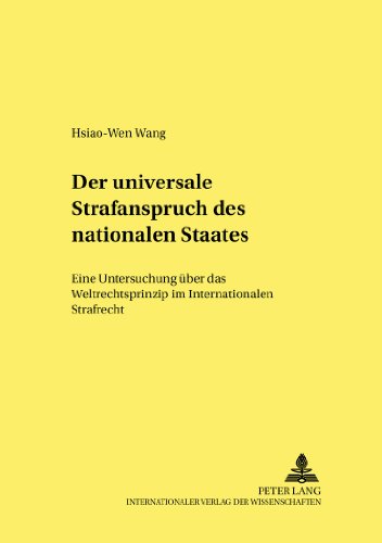 Der universale Strafanspruch des nationalen Staates: Eine Untersuchung über das Weltrechtsprinzip im Internationalen Strafrecht (Frankfurter kriminalwissenschaftliche Studien)